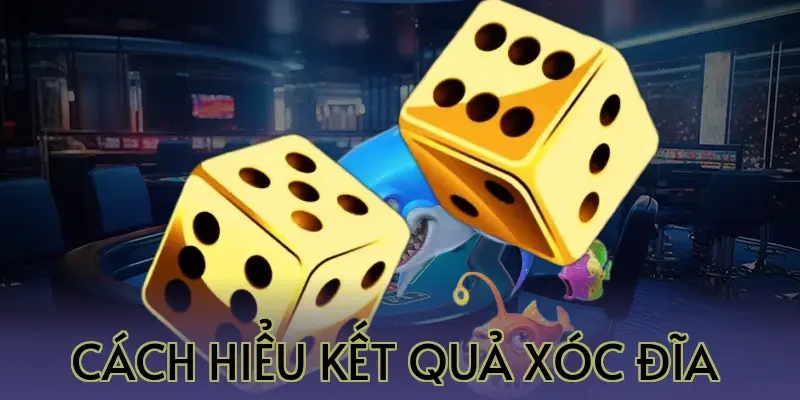 Cách Hiểu Kết Quả Xóc Đĩa 
