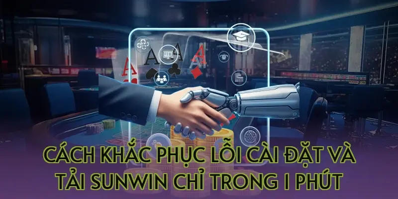 Cách khắc phục lỗi cài đặt và tải Sunwin chỉ trong 1 phút