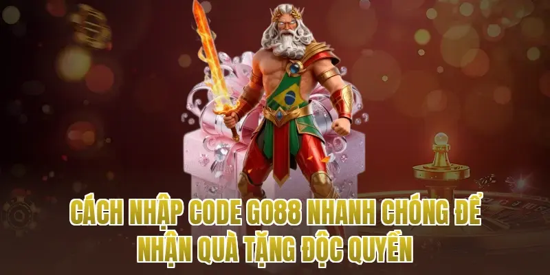 Cách Nhập Code Go88 Nhanh Chóng Để Nhận Quà Tặng Độc Quyền