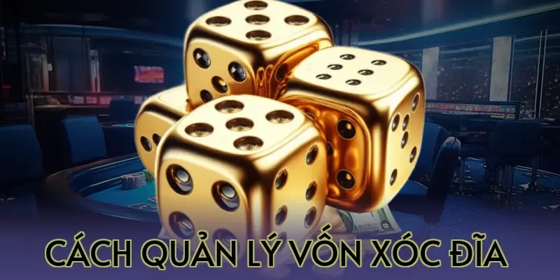 Cách Quản Lý Vốn Xóc Đĩa 