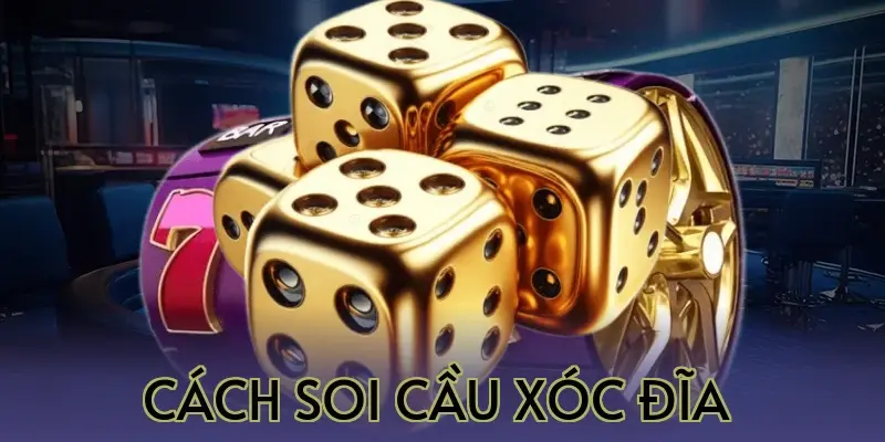 Cách Soi Cầu Xóc Đĩa 