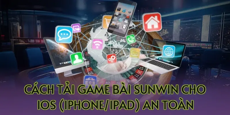 Cách tải game bài Sunwin cho iOS (iPhone/iPad) an toàn