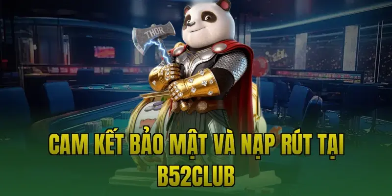 Cam kết bảo mật và nạp rút tại B52club