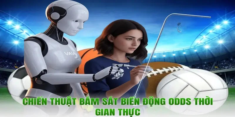 Chiến thuật bám sát biến động Odds thời gian thực