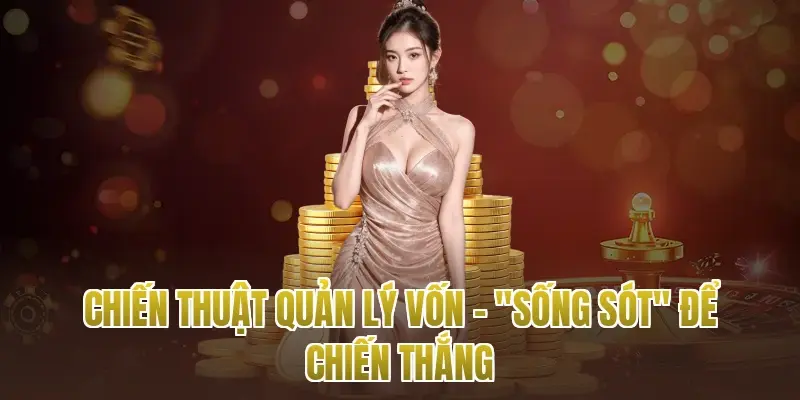 Chiến thuật quản lý vốn – "Sống sót" để chiến thắng