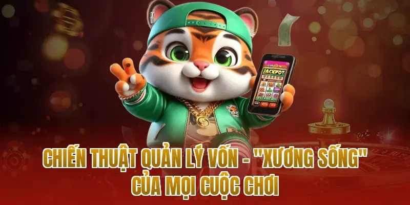 Chiến thuật quản lý vốn – "Xương sống" của mọi cuộc chơi