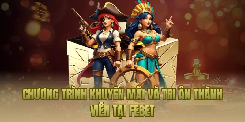 Chương trình khuyến mãi và tri ân thành viên tại Febet