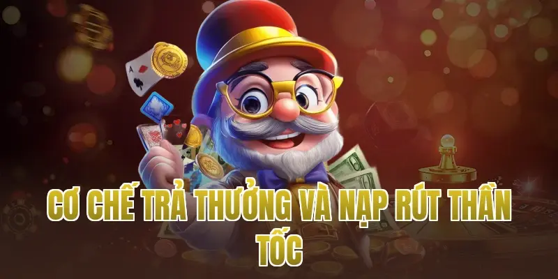 Cơ chế trả thưởng và nạp rút thần tốc
