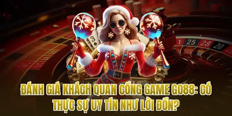 Đánh giá khách quan cổng game Go88: Có thực sự uy tín như lời đồn?