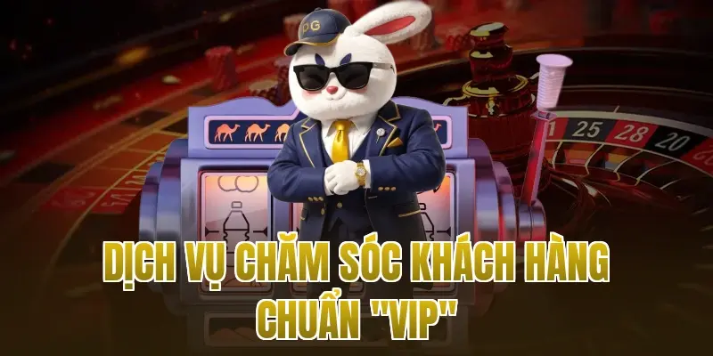 Dịch vụ chăm sóc khách hàng chuẩn "VIP"