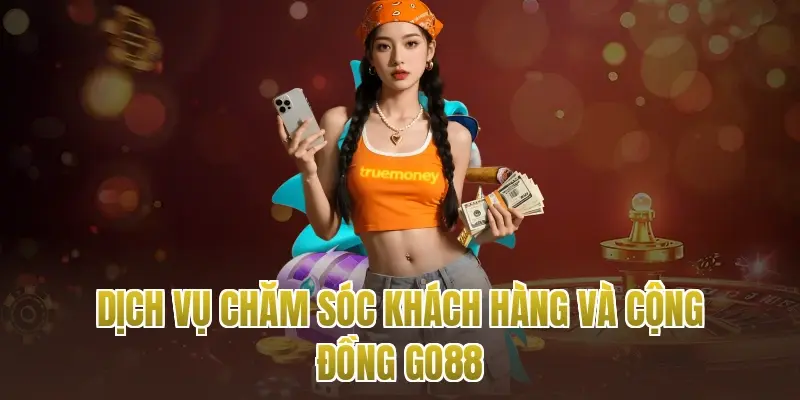 Dịch vụ chăm sóc khách hàng và cộng đồng Go88