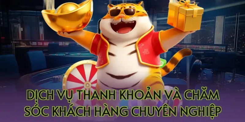 Dịch vụ thanh khoản và chăm sóc khách hàng chuyên nghiệp
