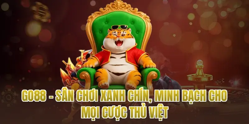 Go88 – Sân Chơi Xanh Chín, Minh Bạch Cho Mọi Cược Thủ Việt