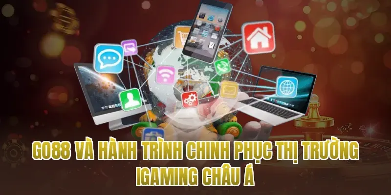 Go88 Và Hành Trình Chinh Phục Thị Trường iGaming Châu Á