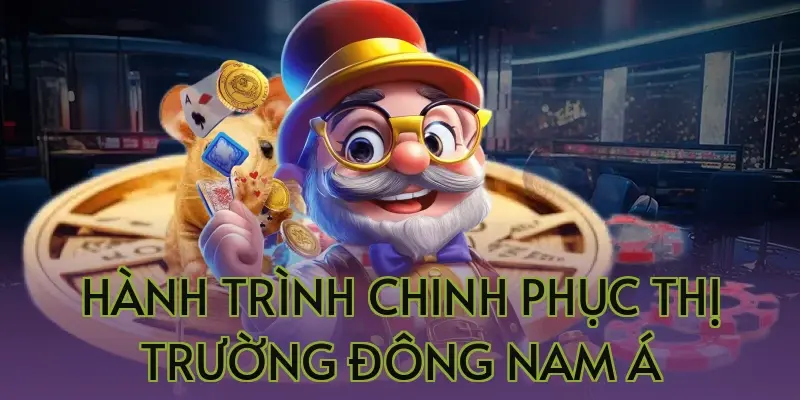 Hành trình chinh phục thị trường Đông Nam Á