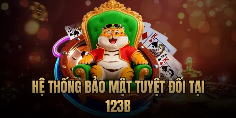 Hệ thống bảo mật tuyệt đối tại 123B