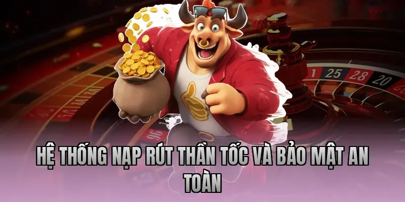 Hệ thống nạp rút thần tốc và bảo mật an toàn