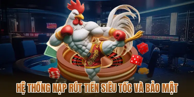 Hệ thống nạp rút tiền siêu tốc và bảo mật