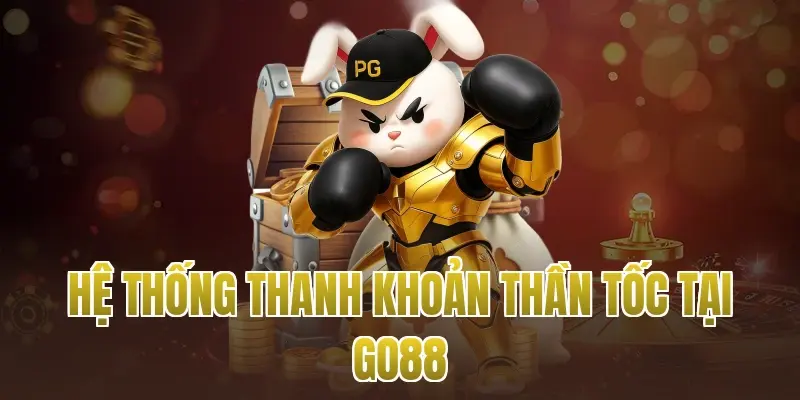 Hệ thống thanh khoản thần tốc tại Go88