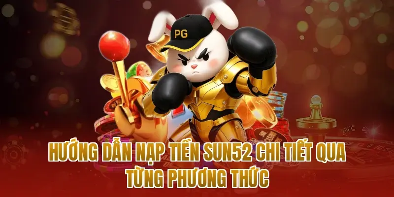 Hướng dẫn nạp tiền sun52 chi tiết qua từng phương thức