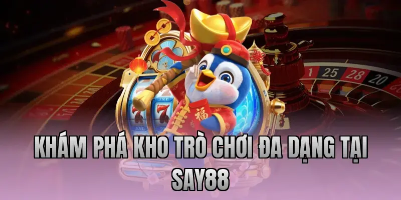 Khám phá kho trò chơi đa dạng tại Say88