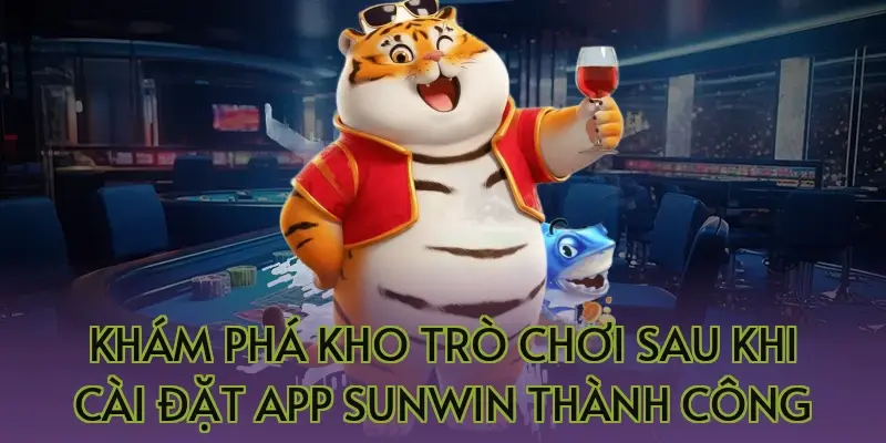 Khám phá kho trò chơi sau khi cài đặt app Sunwin thành công
