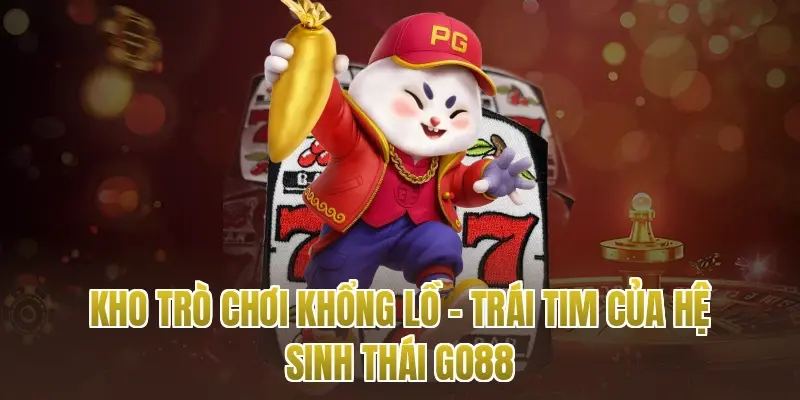 Kho trò chơi khổng lồ – Trái tim của hệ sinh thái Go88