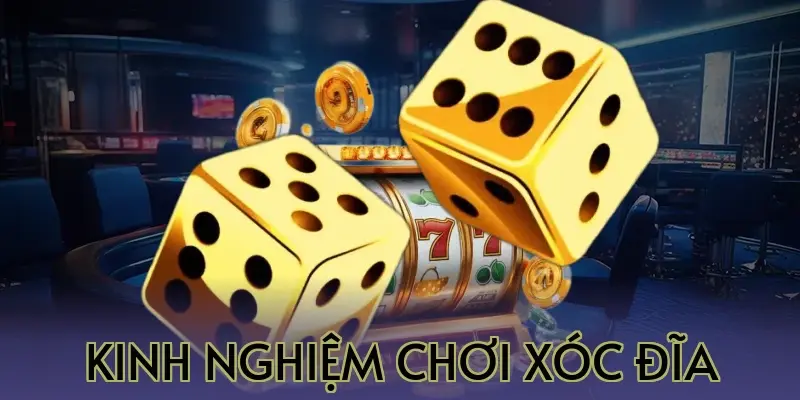 Kinh Nghiệm Chơi Xóc Đĩa