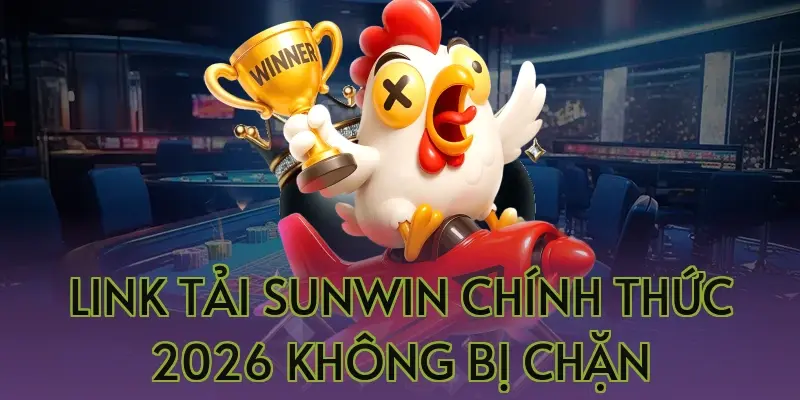Link tải Sunwin chính thức 2026 không bị chặn