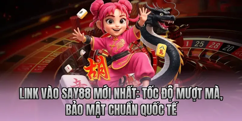 Link vào Say88 mới nhất: Tốc độ mượt mà, bảo mật chuẩn quốc tế