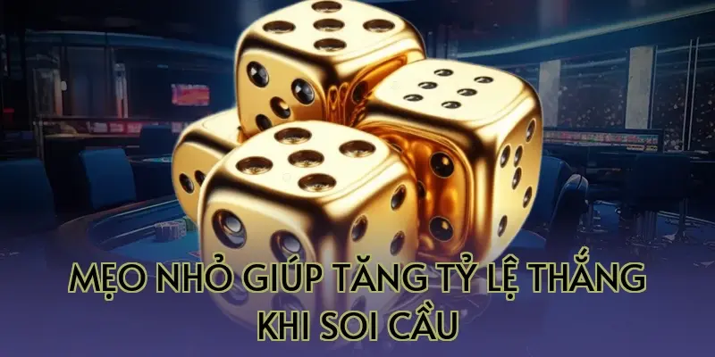 Mẹo nhỏ giúp tăng tỷ lệ thắng khi soi cầu