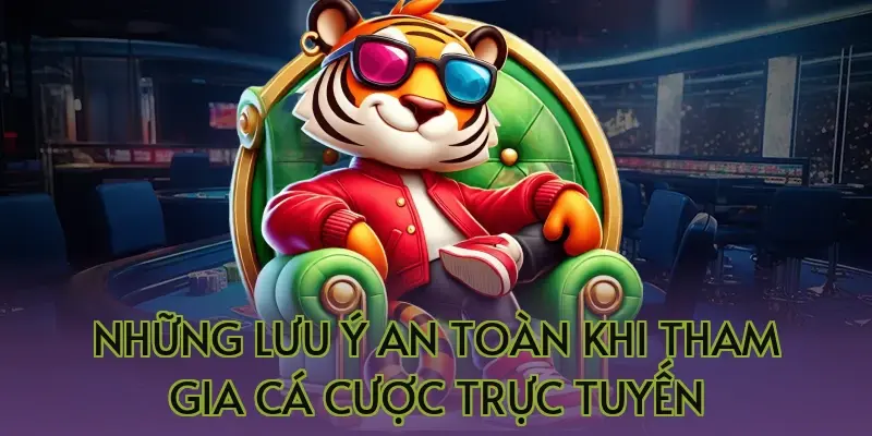 Những lưu ý an toàn khi tham gia cá cược trực tuyến