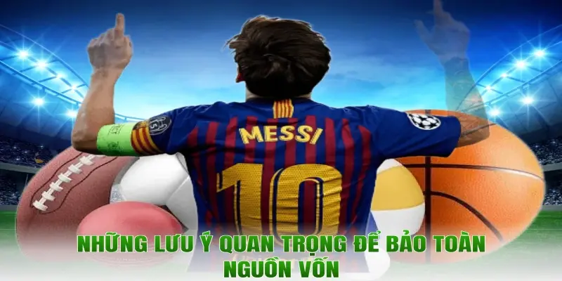 Những lưu ý quan trọng để bảo toàn nguồn vốn