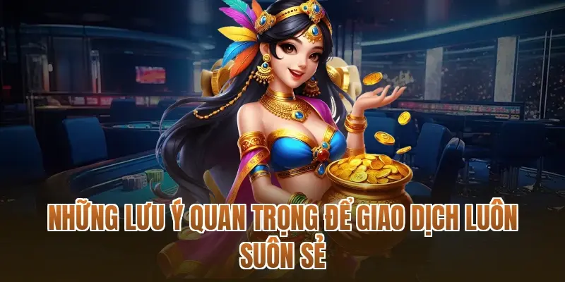 Những lưu ý quan trọng để giao dịch luôn suôn sẻ