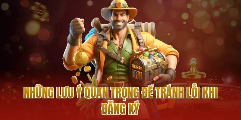 Những lưu ý quan trọng để tránh lỗi khi đăng ký