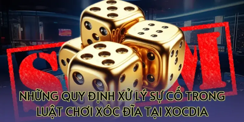 Những quy định xử lý sự cố trong luật chơi xóc đĩa tại Xocdia