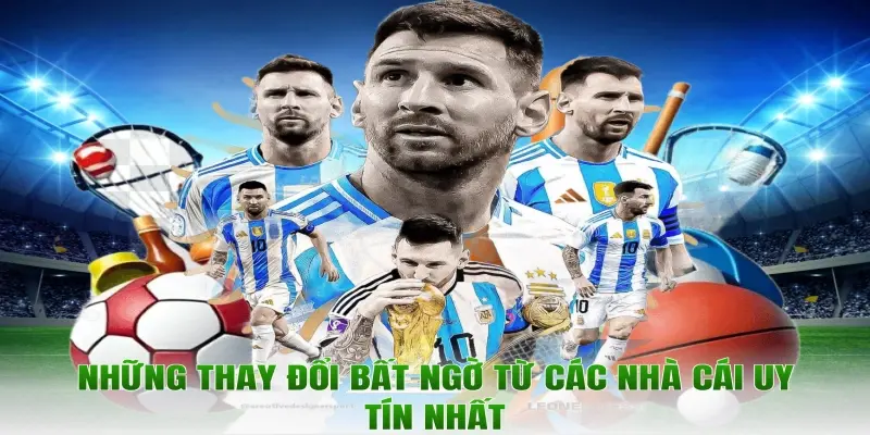 Những thay đổi bất ngờ từ các nhà cái uy tín nhất