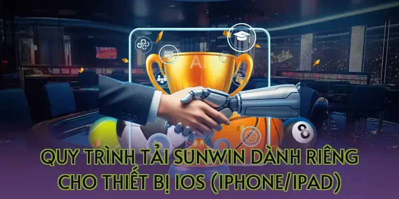 Quy trình tải Sunwin dành riêng cho thiết bị iOS (iPhone/iPad)