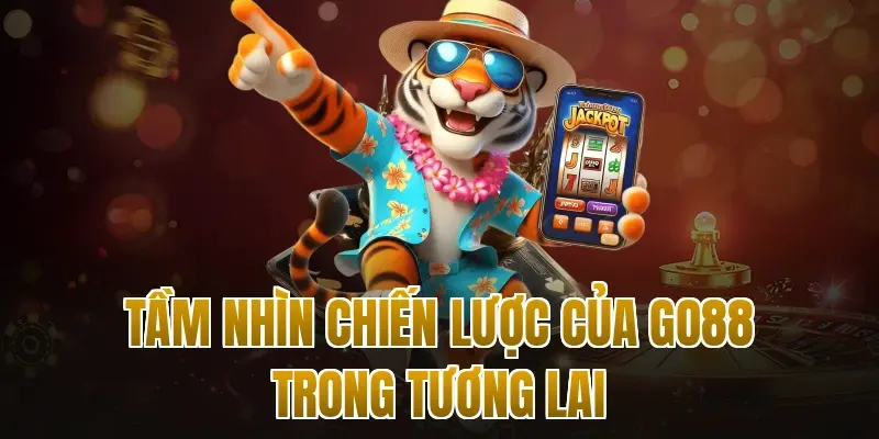 Tầm nhìn chiến lược của Go88 trong tương lai
