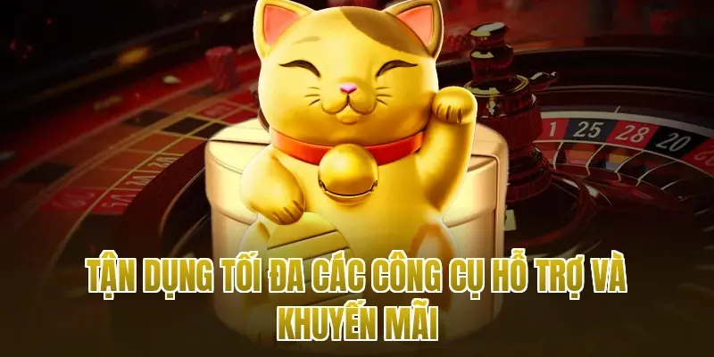 Tận dụng tối đa các công cụ hỗ trợ và khuyến mãi