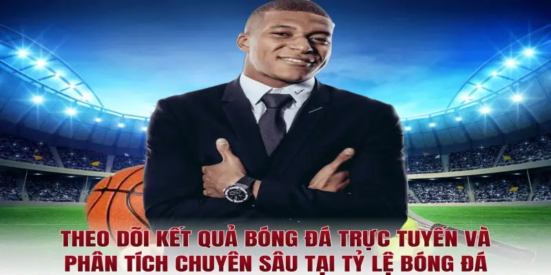Theo dõi kết quả bóng đá trực tuyến và phân tích chuyên sâu tại Tỷ lệ bóng đá