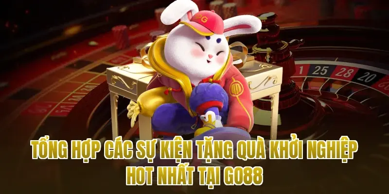Tổng hợp các sự kiện tặng quà khởi nghiệp hot nhất tại Go88