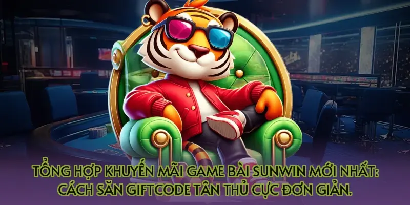 Tổng hợp khuyến mãi game bài Sunwin mới nhất: Cách săn Giftcode tân thủ cực đơn giản.
