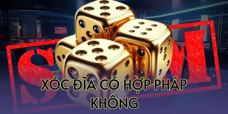 Xóc Đĩa Có Hợp Pháp Không